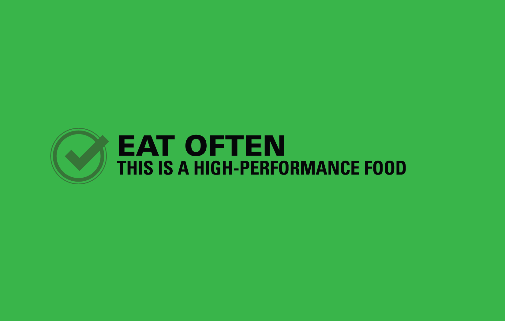 Green checkmark symbol. Eat often. This is a high-performance food.