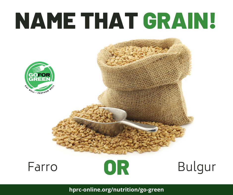 Name that Grain! Go for Green logo. Farro or Bulgur. hprc-online.org/nutrition/go-green