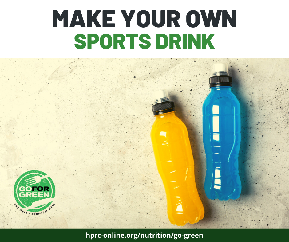 Make your own sports drink. Go for Green logo. hprc-online.org/nutrition/go-green