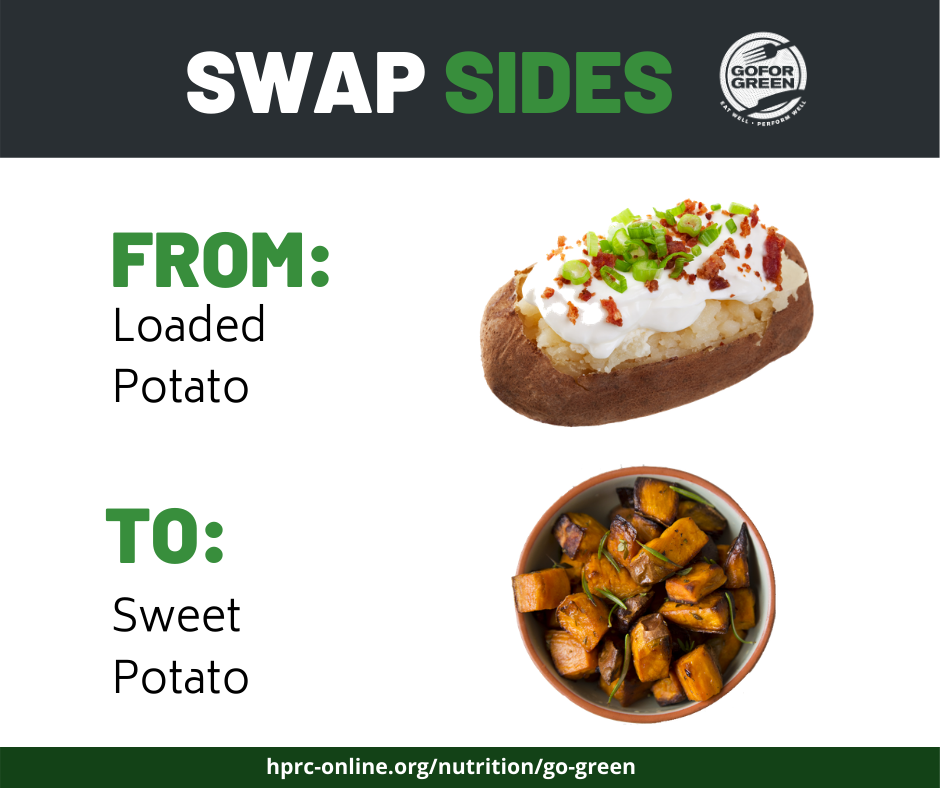 Swap Sides. From: Loaded Potato. To: Sweet Potato. Go for Green logo. hprc-online.org/nutrition/go-green