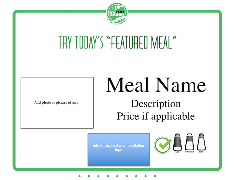 Go for Green logo. Try today's "Featured Meal". Add photo of meal. Meal name. Description. Price if applicable. Add dining facility or installation logo