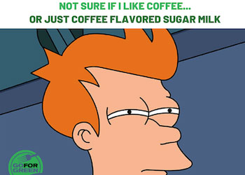 Not sure if I like coffee    Or just coffee flavored sugar milk