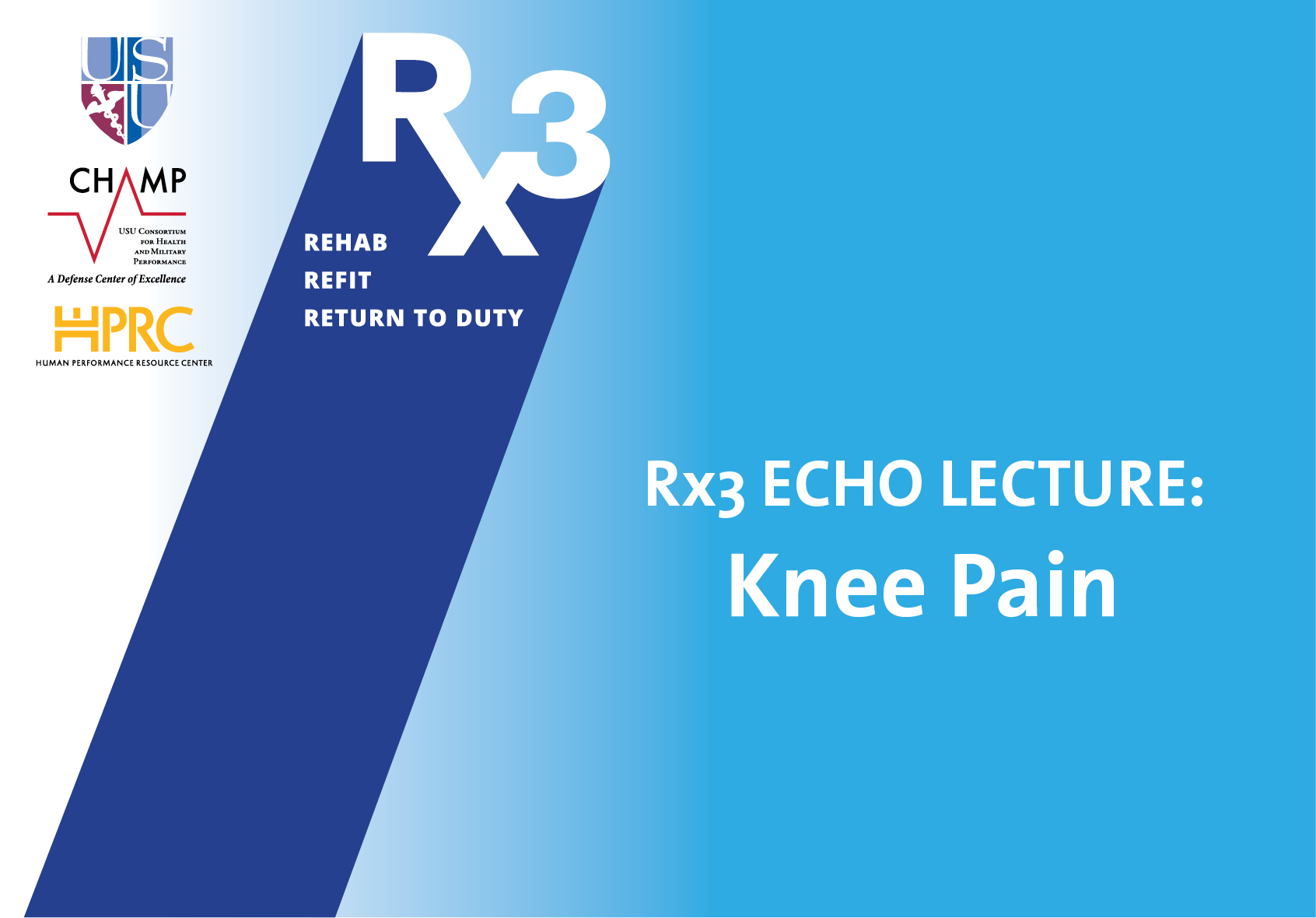 USU CHAMP HPRC Rx3 ECHO LECTURE  Knee Pain