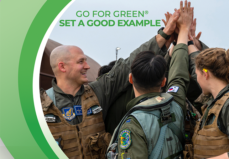 Airmen high-five each other. Set a good example. Go for Green makes it easy for you to identify and choose foods that enhance your performance. Green is high-performance fuel. Yellow is moderate-performance fuel. And Red is low-performance fuel. Eat well. Perform well. Go for Green.